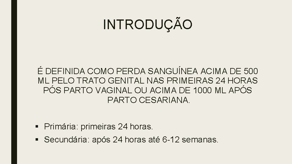 INTRODUÇÃO É DEFINIDA COMO PERDA SANGUÍNEA ACIMA DE 500 ML PELO TRATO GENITAL NAS