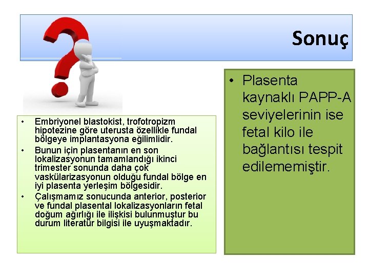 Sonuç • • • Embriyonel blastokist, trofotropizm hipotezine göre uterusta özellikle fundal bölgeye implantasyona