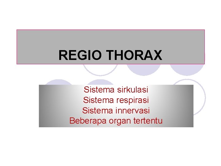 REGIO THORAX Sistema sirkulasi Sistema respirasi Sistema innervasi Beberapa organ tertentu 