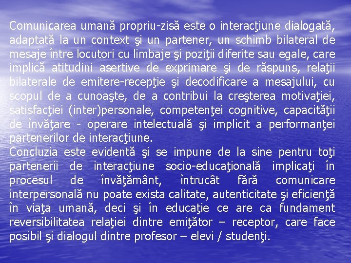 Comunicarea umană propriu-zisă este o interacţiune dialogată, adaptată la un context şi un partener,