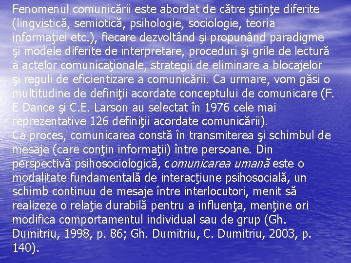 Fenomenul comunicării este abordat de către ştiinţe diferite (lingvistică, semiotică, psihologie, sociologie, teoria informaţiei