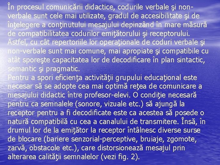 În procesul comunicării didactice, codurile verbale şi nonverbale sunt cele mai utilizate, gradul de