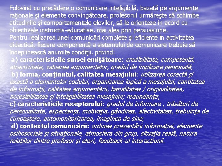 Folosind cu precădere o comunicare inteligibilă, bazată pe argumente raţionale şi elemente convingătoare, profesorul