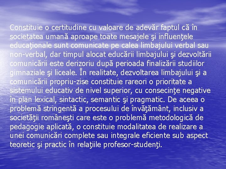 Constituie o certitudine cu valoare de adevăr faptul că în societatea umană aproape toate