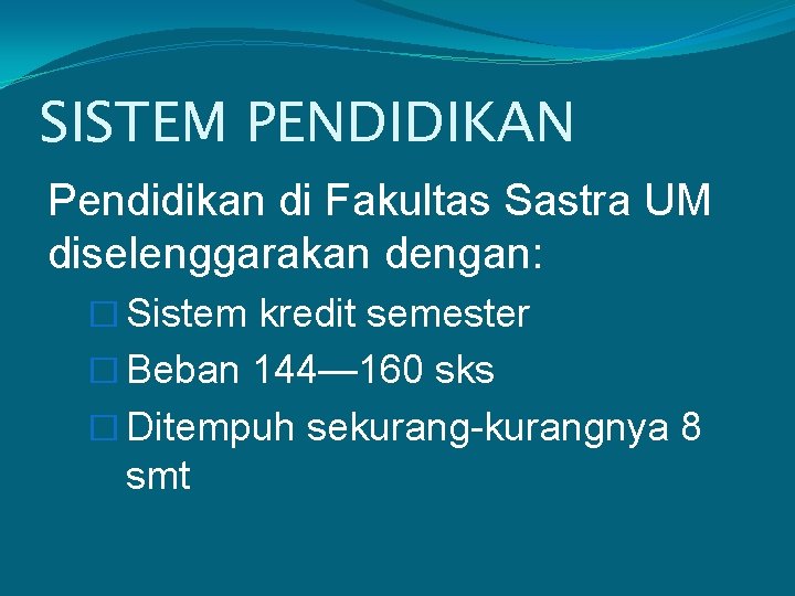 SISTEM PENDIDIKAN Pendidikan di Fakultas Sastra UM diselenggarakan dengan: � Sistem kredit semester �