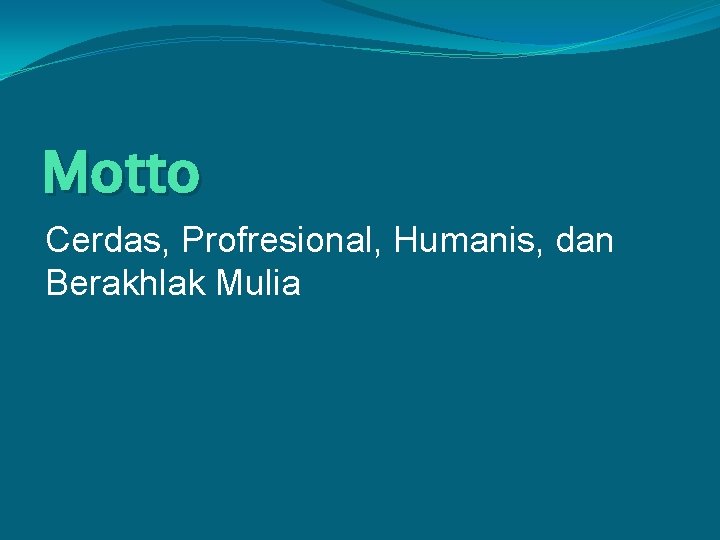 Motto Cerdas, Profresional, Humanis, dan Berakhlak Mulia 