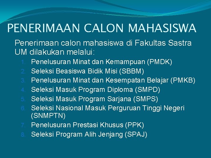 PENERIMAAN CALON MAHASISWA Penerimaan calon mahasiswa di Fakultas Sastra UM dilakukan melalui: 1. Penelusuran