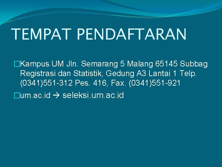 TEMPAT PENDAFTARAN �Kampus UM Jln. Semarang 5 Malang 65145 Subbag Registrasi dan Statistik, Gedung
