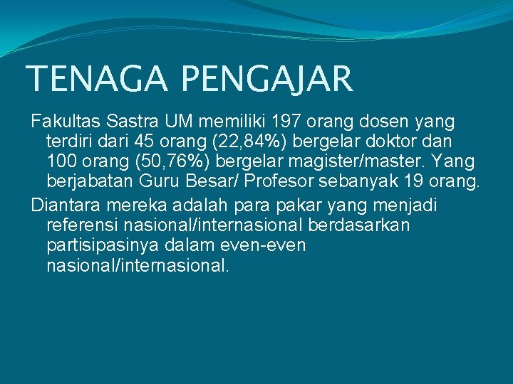 TENAGA PENGAJAR Fakultas Sastra UM memiliki 197 orang dosen yang terdiri dari 45 orang