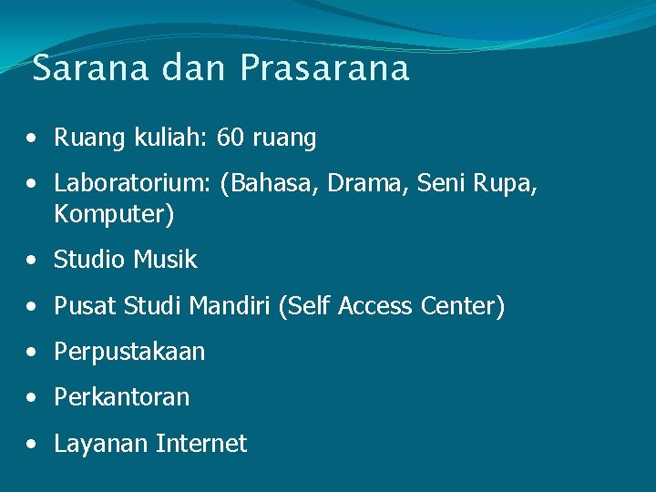 Sarana dan Prasarana • Ruang kuliah: 60 ruang • Laboratorium: (Bahasa, Drama, Seni Rupa,