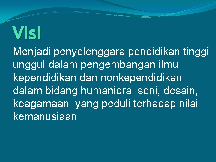 Visi Menjadi penyelenggara pendidikan tinggi unggul dalam pengembangan ilmu kependidikan dan nonkependidikan dalam bidang