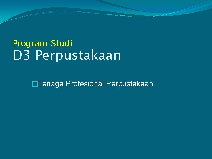 Program Studi D 3 Perpustakaan �Tenaga Profesional Perpustakaan 