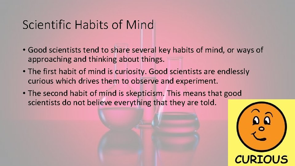 Scientific Habits of Mind • Good scientists tend to share several key habits of