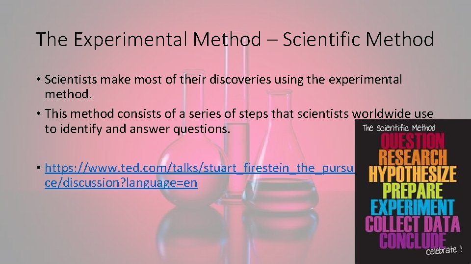 The Experimental Method – Scientific Method • Scientists make most of their discoveries using