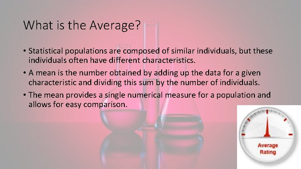 What is the Average? • Statistical populations are composed of similar individuals, but these