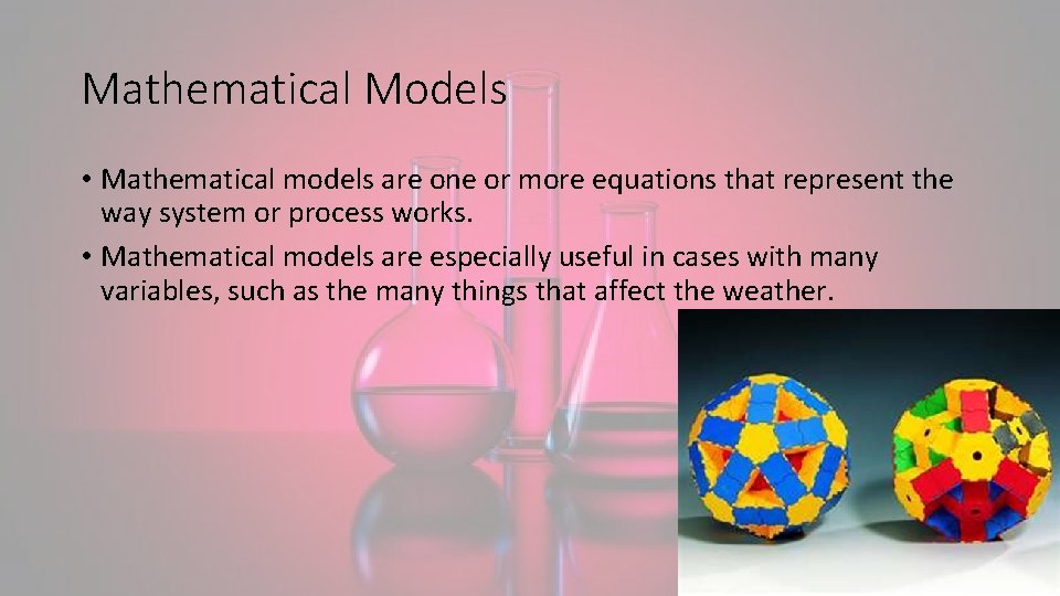 Mathematical Models • Mathematical models are one or more equations that represent the way