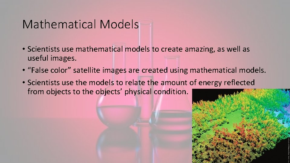 Mathematical Models • Scientists use mathematical models to create amazing, as well as useful