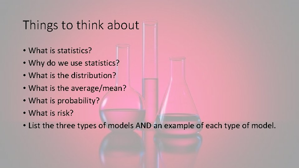 Things to think about • What is statistics? • Why do we use statistics?