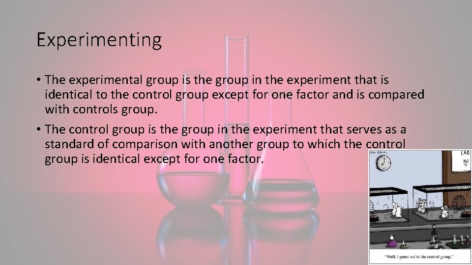 Experimenting • The experimental group is the group in the experiment that is identical