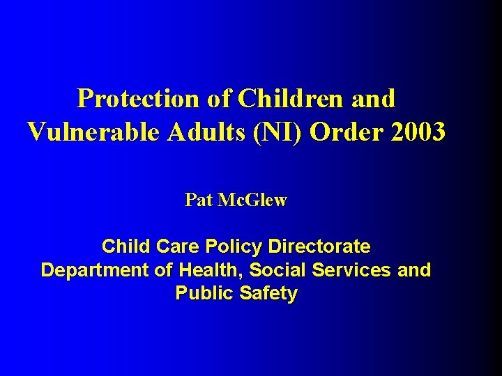 Protection of Children and Vulnerable Adults (NI) Order 2003 Pat Mc. Glew Child Care