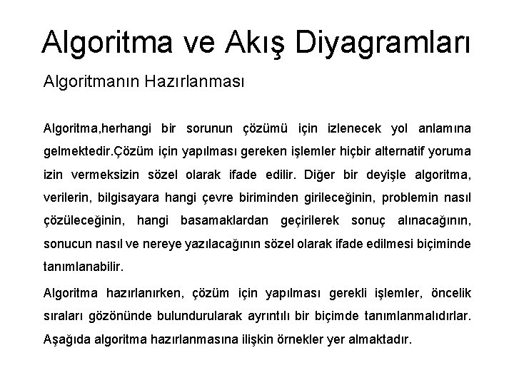 Algoritma ve Akış Diyagramları Algoritmanın Hazırlanması Algoritma, herhangi bir sorunun çözümü için izlenecek yol