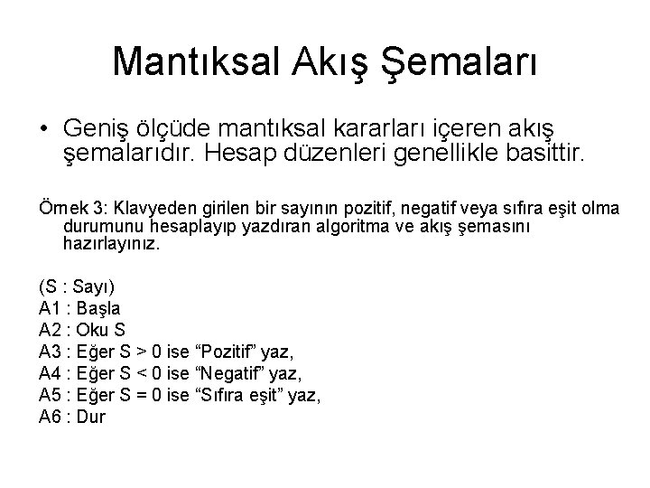 Mantıksal Akış Şemaları • Geniş ölçüde mantıksal kararları içeren akış şemalarıdır. Hesap düzenleri genellikle