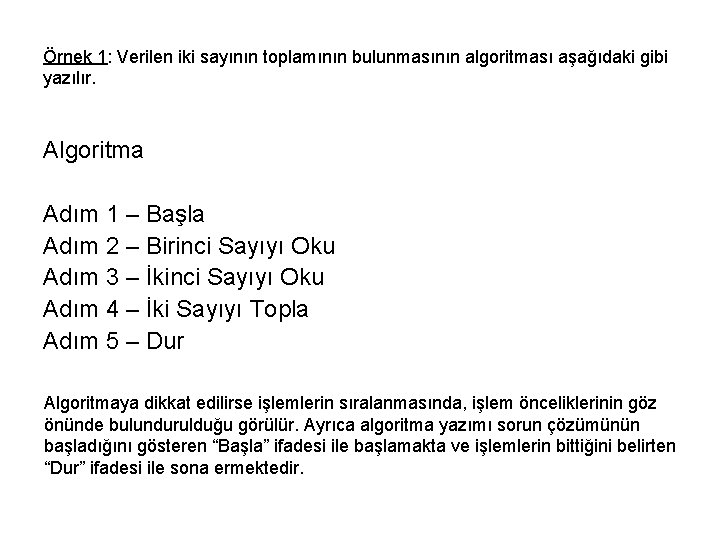 Örnek 1: Verilen iki sayının toplamının bulunmasının algoritması aşağıdaki gibi yazılır. Algoritma Adım 1