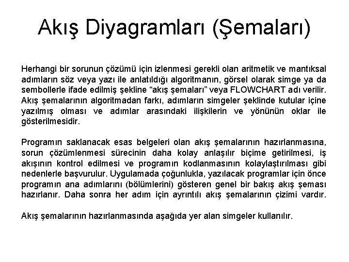 Akış Diyagramları (Şemaları) Herhangi bir sorunun çözümü için izlenmesi gerekli olan aritmetik ve mantıksal