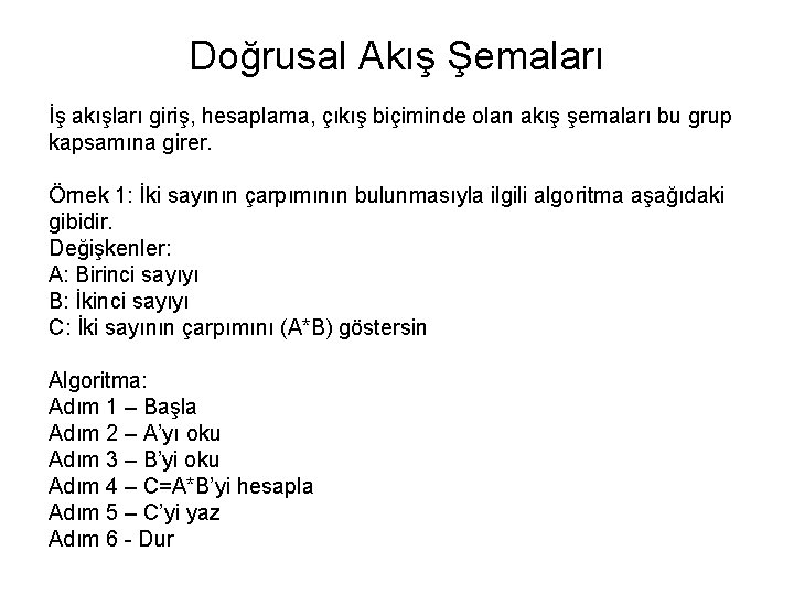 Doğrusal Akış Şemaları İş akışları giriş, hesaplama, çıkış biçiminde olan akış şemaları bu grup