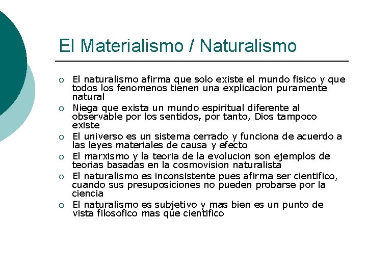 El Materialismo / Naturalismo ¡ ¡ ¡ El naturalismo afirma que solo existe el