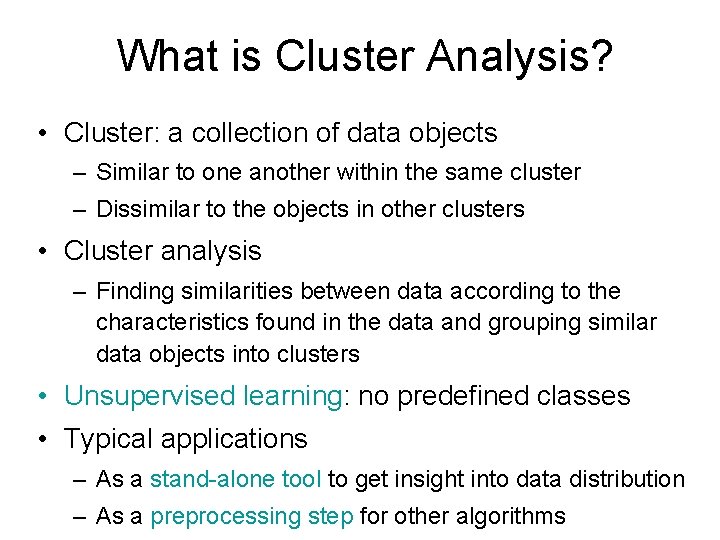 What is Cluster Analysis? • Cluster: a collection of data objects – Similar to