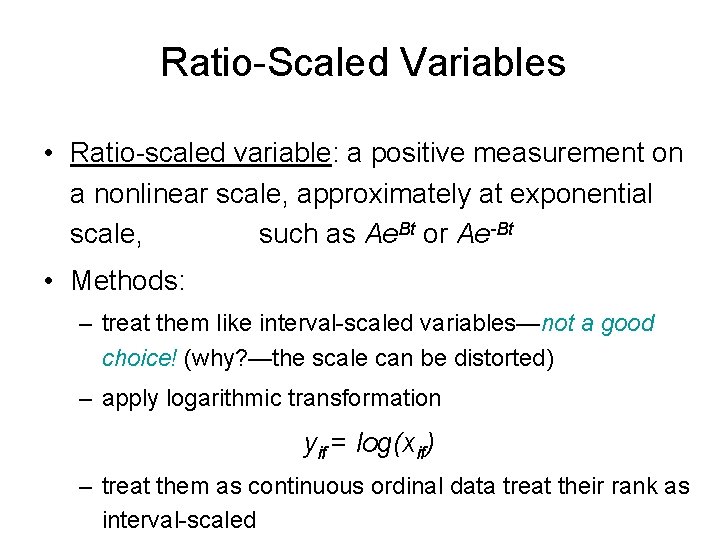 Ratio-Scaled Variables • Ratio-scaled variable: a positive measurement on a nonlinear scale, approximately at