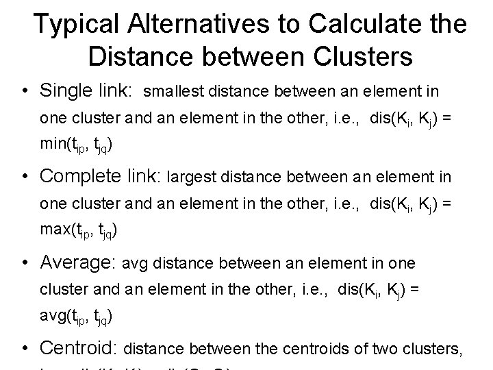 Typical Alternatives to Calculate the Distance between Clusters • Single link: smallest distance between