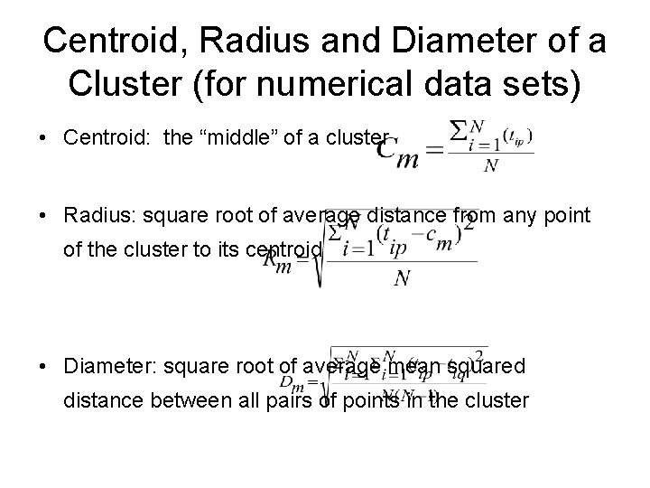 Centroid, Radius and Diameter of a Cluster (for numerical data sets) • Centroid: the