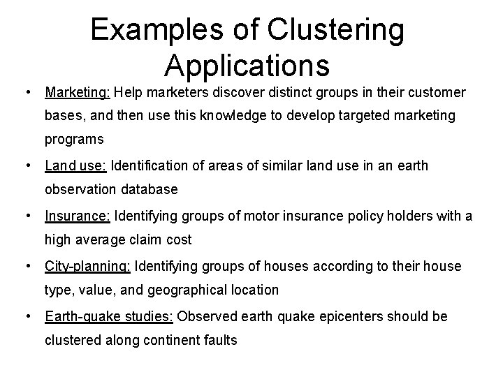 Examples of Clustering Applications • Marketing: Help marketers discover distinct groups in their customer