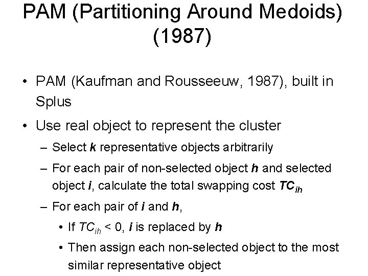 PAM (Partitioning Around Medoids) (1987) • PAM (Kaufman and Rousseeuw, 1987), built in Splus