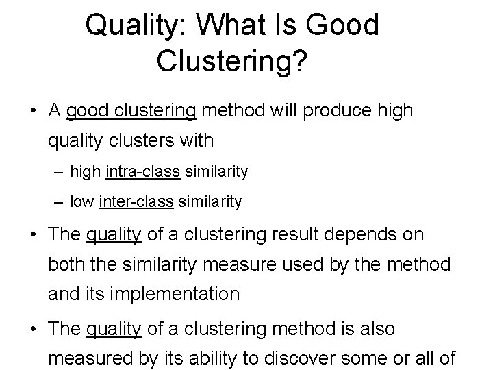 Quality: What Is Good Clustering? • A good clustering method will produce high quality