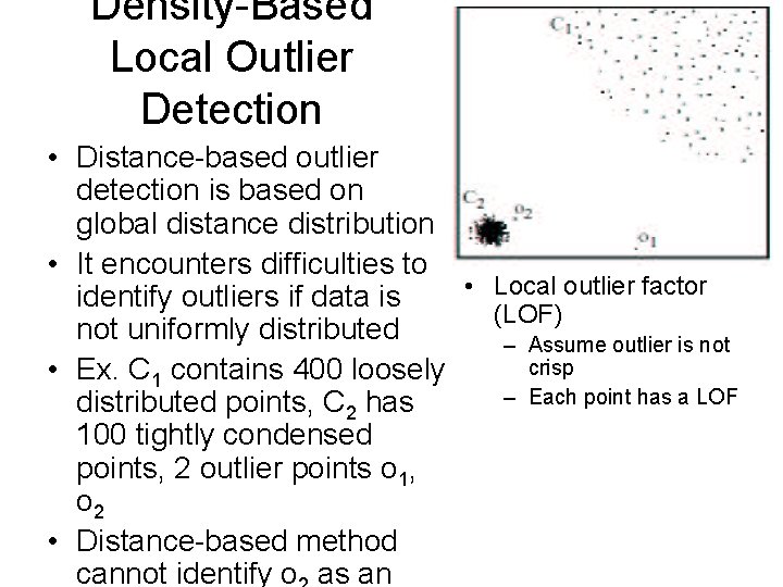 Density-Based Local Outlier Detection • Distance-based outlier detection is based on global distance distribution