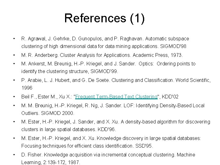 References (1) • R. Agrawal, J. Gehrke, D. Gunopulos, and P. Raghavan. Automatic subspace