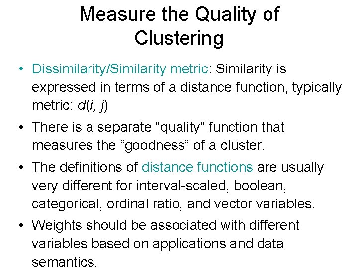 Measure the Quality of Clustering • Dissimilarity/Similarity metric: Similarity is expressed in terms of