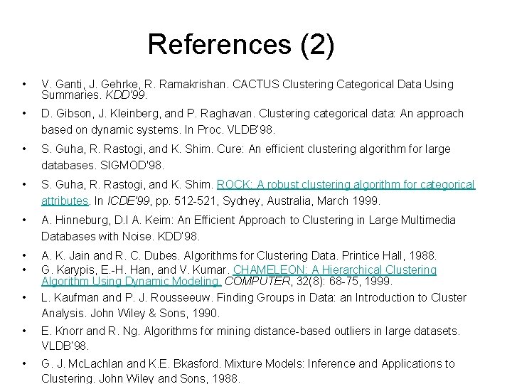 References (2) • V. Ganti, J. Gehrke, R. Ramakrishan. CACTUS Clustering Categorical Data Using