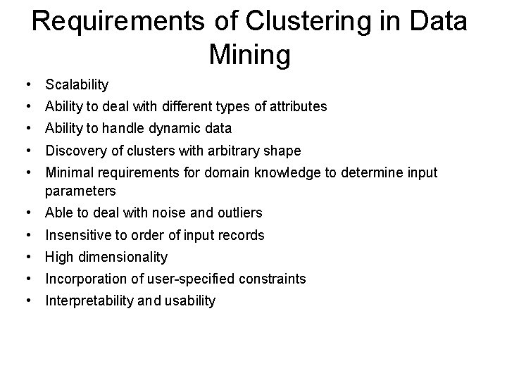 Requirements of Clustering in Data Mining • Scalability • Ability to deal with different