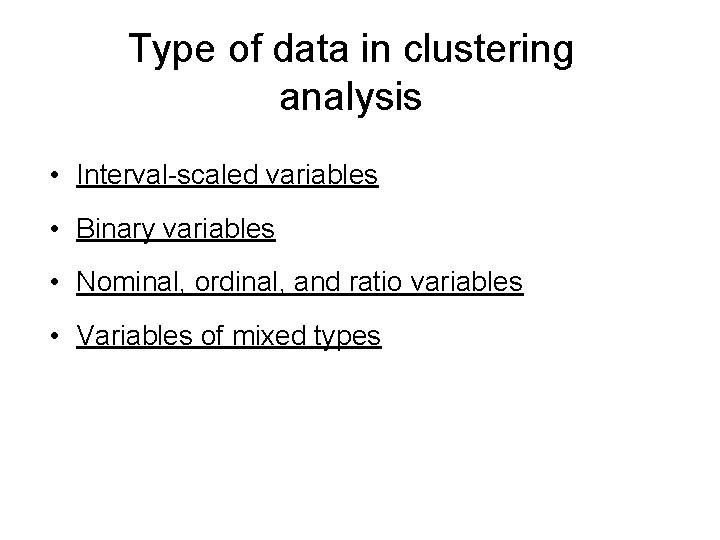 Type of data in clustering analysis • Interval-scaled variables • Binary variables • Nominal,