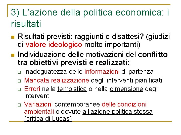 3) L’azione della politica economica: i risultati n n Risultati previsti: raggiunti o disattesi?