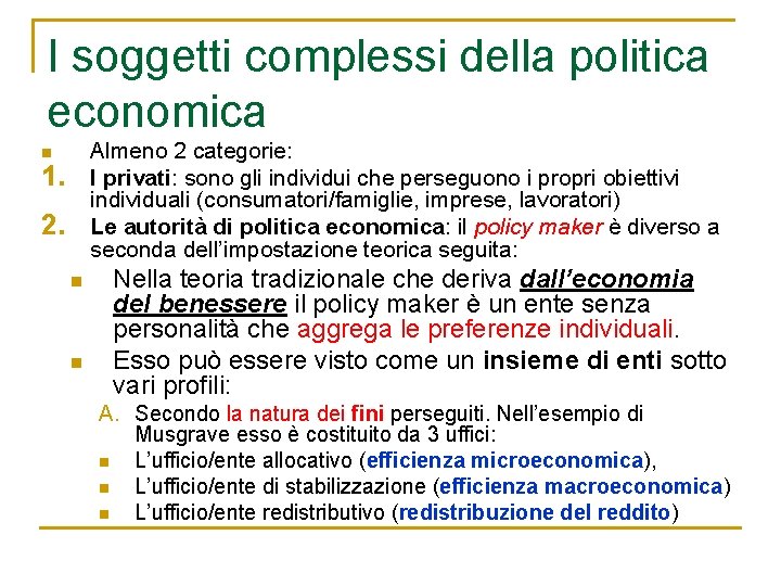 I soggetti complessi della politica economica Almeno 2 categorie: I privati: sono gli individui