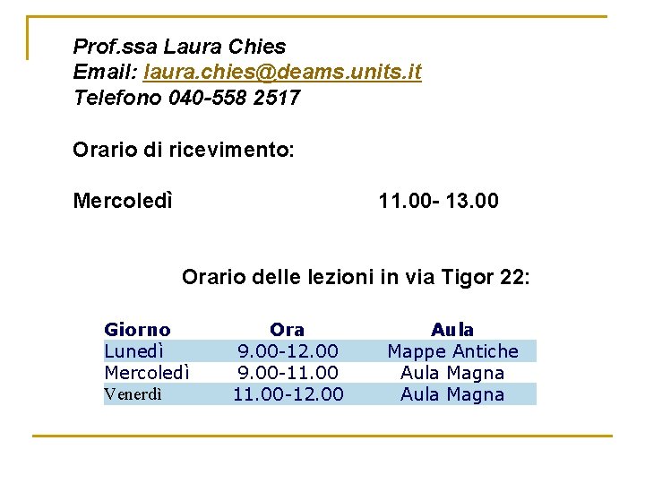 Prof. ssa Laura Chies Email: laura. chies@deams. units. it Telefono 040 -558 2517 Orario
