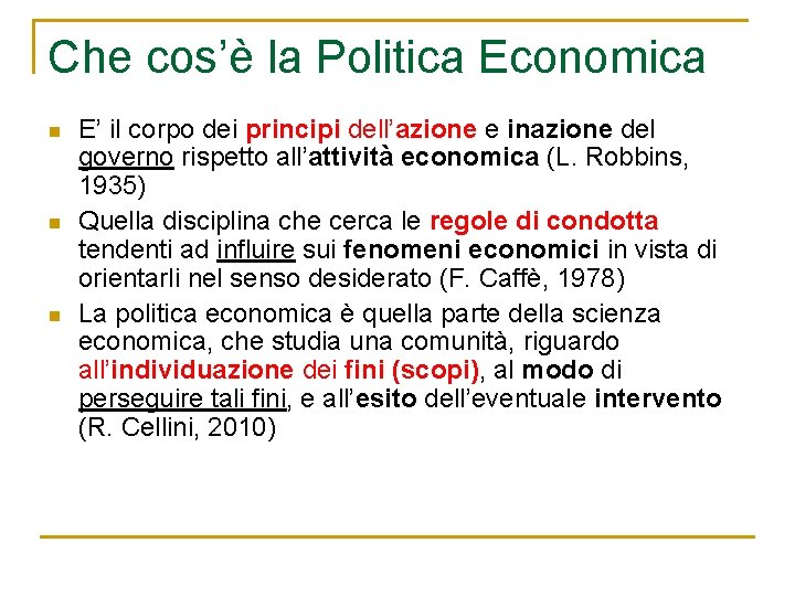 Che cos’è la Politica Economica n n n E’ il corpo dei principi dell’azione