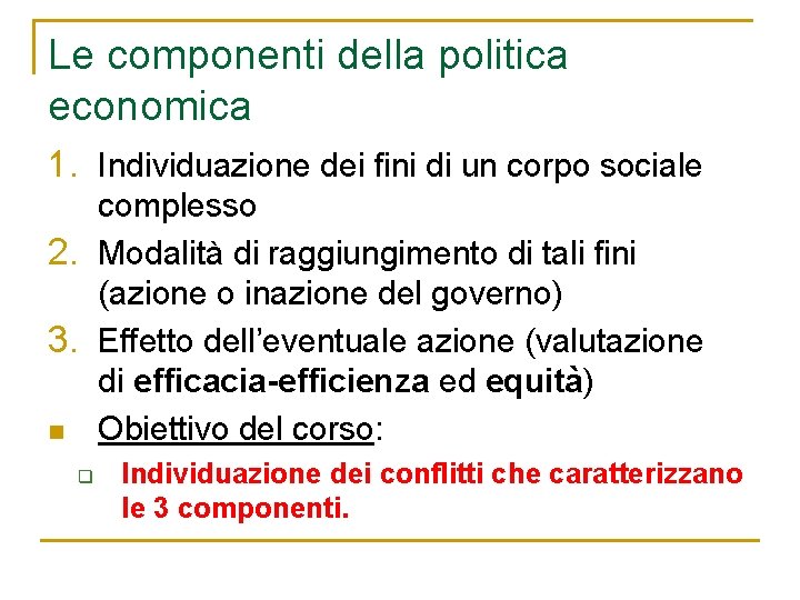 Le componenti della politica economica 1. Individuazione dei fini di un corpo sociale complesso