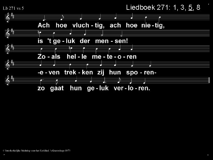 Liedboek 271: 1, 3, 5, 8 . . . 