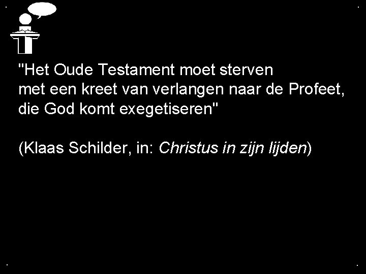 . . "Het Oude Testament moet sterven met een kreet van verlangen naar de